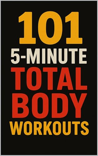101 5-Minute Total Body Workouts: Fast, Effective, No-Excuse Workouts You Can Do Anywhere (101 5-Minute Workouts)
