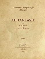 Telemann Georg Philipp (1681-1767) - XII Fantasie a Violino 1735 - Rev Fabio Anti (Italian Edition) B0F5VK3GG1 Book Cover