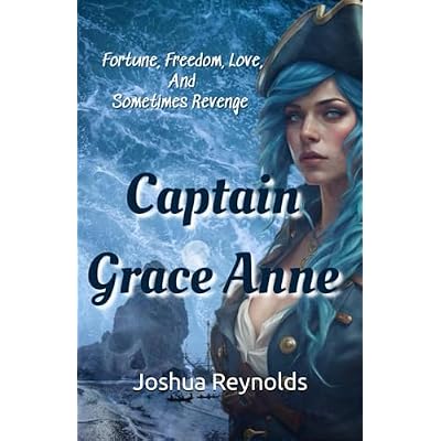 Captain Grace Anne: Fortune, Freedom, Love, and Sometimes Revenge