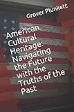 American Cultural Heritage: Navigating the Future with the Truths of the Past