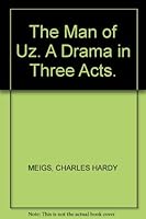 The Man of Uz. A Drama in Three Acts. B0014UCGTS Book Cover