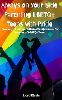 Paperback Always on Your Side: Parenting LGBTQ+ Teens with Pride Including 10 Journal & Reflection Questions for Parents of LGBTQ+ Teens Book