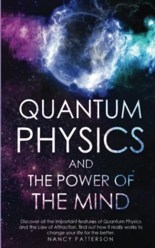 Quantum Physics and the Power of the Mind: Discover all the important features of Quantum Physics and the Law of Attraction, find out how it really works to change your life for the better Paperback β December 7, 2020