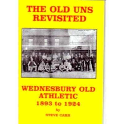 The Old Uns Revisted - Wednesbury Old Athletic 1893-1924