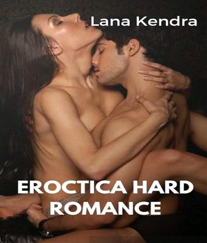 Eroctica Hard Romance: The Forbidden Seducing Hottest Dirty Steamy Arousing Kinky Erotic Story ( sex and vanity)