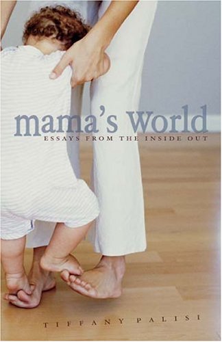 Mama's World: Essays From The Inside Out