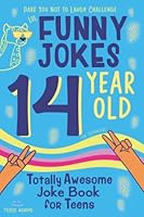 14 Year Old Joke Book for Teens Totally Awesome Dare You Not to Laugh Challenge LOL Funny Jokes for Teenagers: Silly Puns, Clean Laughs for Teen & Tween Boys & Girls Age 14 1643401416 Book Cover