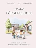 HALLO FÖRDERSCHULE - Ein Bilderbuch für Kinder zum Entdecken der Förderschule: Für Kinder im Vorschulalter mit Mitmach-Impulsen sowie praxisnahen ... und Therapeut*innen (German Edition) 3000864091 Book Cover