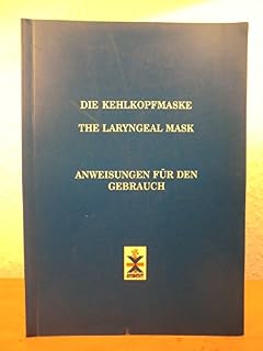 Die Kehlkopfmaske (The Laryngeal Mask). Anweisungen für den Gebrauch