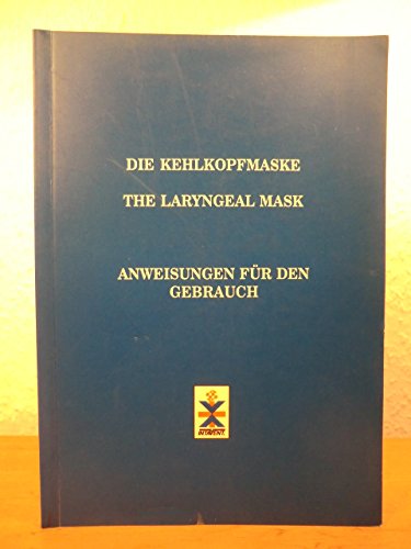 Die Kehlkopfmaske (The Laryngeal Mask). Anweisungen für den Gebrauch