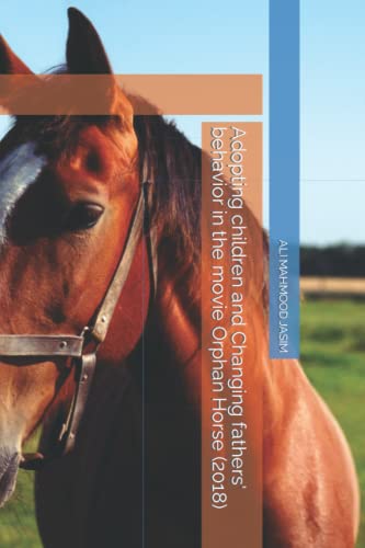 Adopting children and Changing fathers' behavior in the movie Orphan Horse (2018)