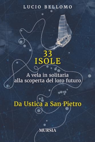 33 Isole. Da Ustica a San Pietro (Vol. 1): A vela in solitaria alla scoperta del loro futuro