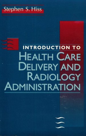 Introduction to Health Care Delivery and Radiology Administration