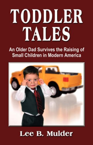 Buy Toddler Tales: An Older Dad Survives Raising Young Children in Modern America — BookShops.in