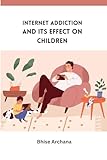  INTERNET ADDICTION AND ITS EFFECT ON CHILDREN