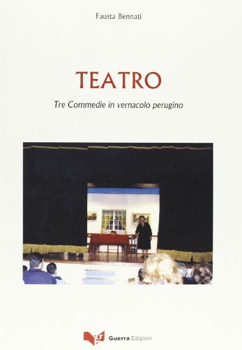 Teatro. Tre commedie in vernacolo perugino