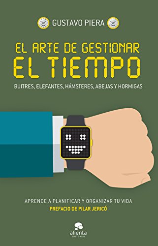 El arte de gestionar el tiempo: Buitres, elefantes, h�msteres, abejas y hormigas (COLECCION ALIENTA)