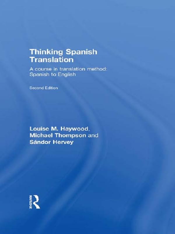 Thinking Spanish Translation: A Course in Translation Method: Spanish to English (Thinking Translation)