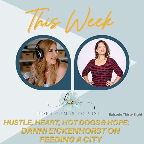 『Ep 38 Hustle, Heart, Hot Dogs & Hope: Danni Eickenhorst on Feeding a City』のカバーアート