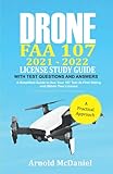 Drone FAA 107 2021 – 2022 License Study Guide With Test Questions and Answers: A Simplified Guide to ace your 107 Test at First Sitting and Obtain Your License