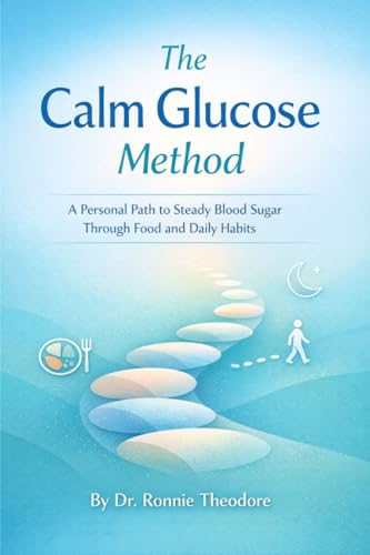 The Calm Glucose Method: A Personal Path to Steady Blood Sugar Through Food and Daily Habits
