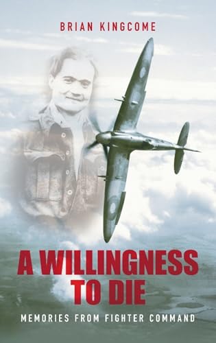 A Willingness to Die: Memories From Fighter Command
