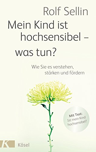 Mein Kind ist hochsensibel - was tun?: Wie Sie es