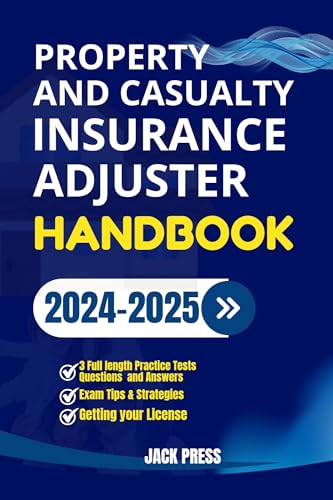 PROPERTY AND CASUALTY INSURANCE ADJUSTER HANDBOOK : A Comprehensive Guide to Passing the License Exam on Your First Try