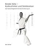  Karate Kata - Kyokushinkai und Seidokaikan: Das Nachschlagewerk für Kata bis Braungurt.