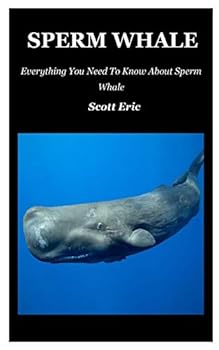 Paperback Sperm Whale: Everything You Need To Know About Sperm Whale Book
