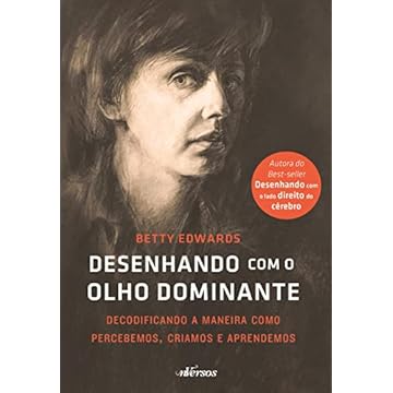 Capa do livro Desenhando com o olho dominante: Decodificando a maneira como percebemos, criamos e aprendemos