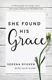  She Found His Grace: A True Story Of Hope, Love, And Forgiveness After Abortion (English Edition)