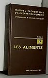  Les aliments (Manuel élémentaire d\'alimentation humaine tome 2)