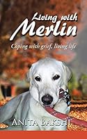 Living with Merlin: Coping with Grief, Living Life 1482840197 Book Cover