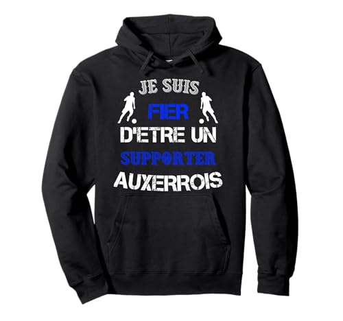 Cadeau Supporter Auxerre Football - Je Suis Fier D'etre Supporter Auxerrois Football Auxerre Sweat à Capuche
