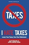 I Hate Taxes: Lower Your Taxes, Own Your Retirement