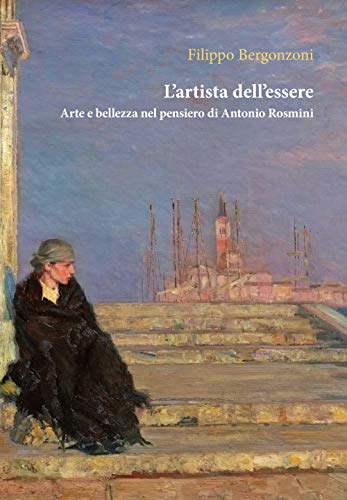L'artista dell'essere. Arte e bellezza nel pensiero di Antonio Rosmin