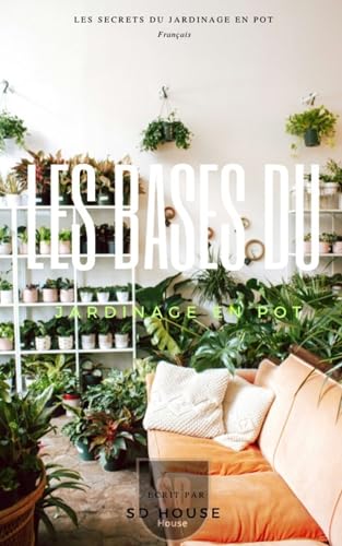 Les Bases du Jardinage en Pot (French Edition)