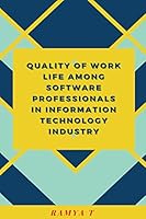 Quality of Work Life Among Software Professionals in Information Technology Industry 1805459619 Book Cover