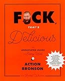 F*ck, That's Delicious: An Annotated Guide to Eating Well