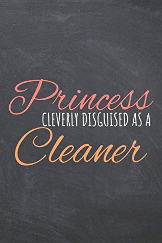 Princess Cleverly Disguised As A Cleaner: Notebook - Office Equipment & Supplies - Funny Gift Idea for Christmas or Birthday