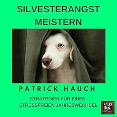 Silvesterangst meistern: Silvester & Ger&auml;uschangst Beim Hund - Strategien f&uuml;r einen stressfreien Jahreswechsel cover art