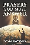 Prayers God Must Answer: Take Your Case to God...and Win