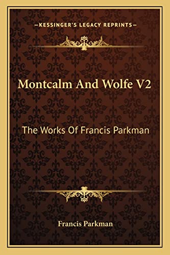 Montcalm And Wolfe V2: The Works Of Francis Parkman