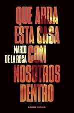 Que arda esta casa con nosotros dentro (Novela)