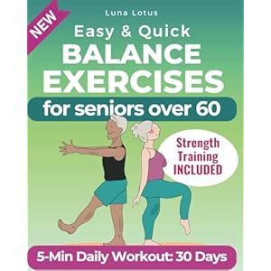 5-Minute Balance Exercises for Seniors: The Illustrated Guide to Enhancing Balance and Overcoming the Fear of Falling + 30-Day Quick Workout to Regain Confidence! (Fitness for Seniors) Paperback – Large Print, September 1, 2023