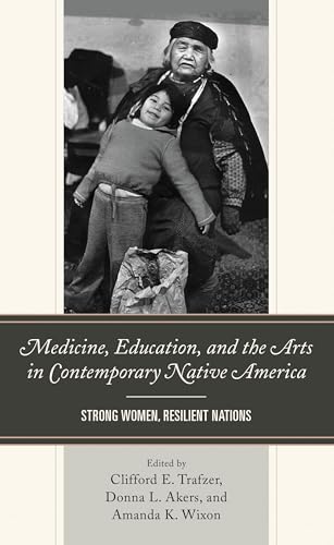 Medicine, Education, and the Arts in Contemporary Native America: Strong Women, Resilient Nations (English Edition)