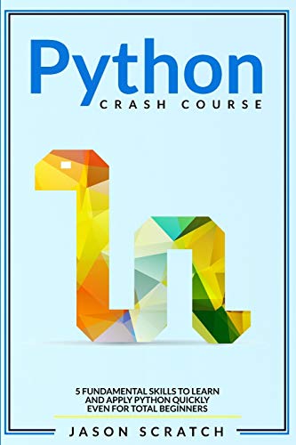 Télécharger Python Crash Course: 5 Fundamental Skills to Learn and Apply Python Quickly Even for Total Beginners Gratuit