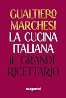 La cucina italiana. Il grande ricettario di Gualtiero Marchesi