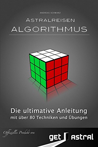 Astralreisen Algorithmus: mit über 80 Übungen und Techniken (German Edition)